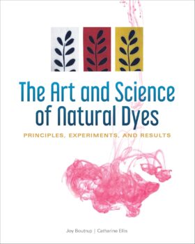 The Art and Science of Natural Dyes: Principles, Experiments, and Results, by Joy Boutrup and Catharine Ellis